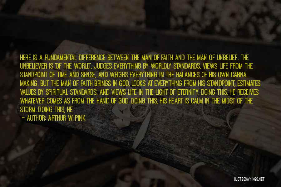 Arthur W. Pink Quotes: Here Is A Fundamental Difference Between The Man Of Faith And The Man Of Unbelief. The Unbeliever Is 'of The