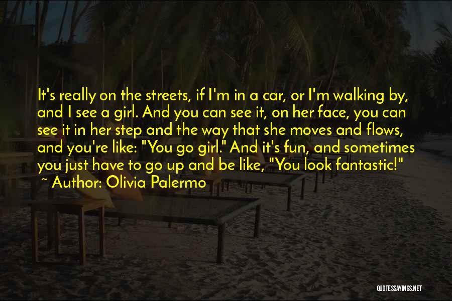 Olivia Palermo Quotes: It's Really On The Streets, If I'm In A Car, Or I'm Walking By, And I See A Girl. And