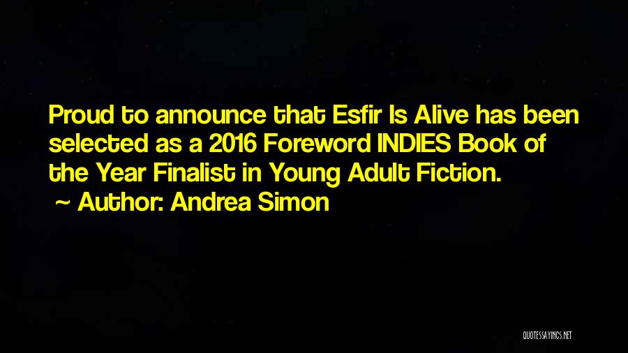 Andrea Simon Quotes: Proud To Announce That Esfir Is Alive Has Been Selected As A 2016 Foreword Indies Book Of The Year Finalist