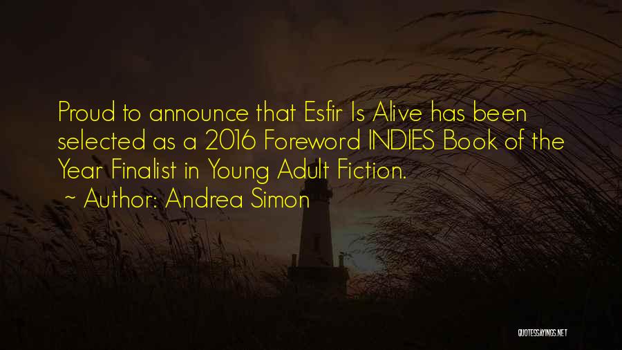 Andrea Simon Quotes: Proud To Announce That Esfir Is Alive Has Been Selected As A 2016 Foreword Indies Book Of The Year Finalist