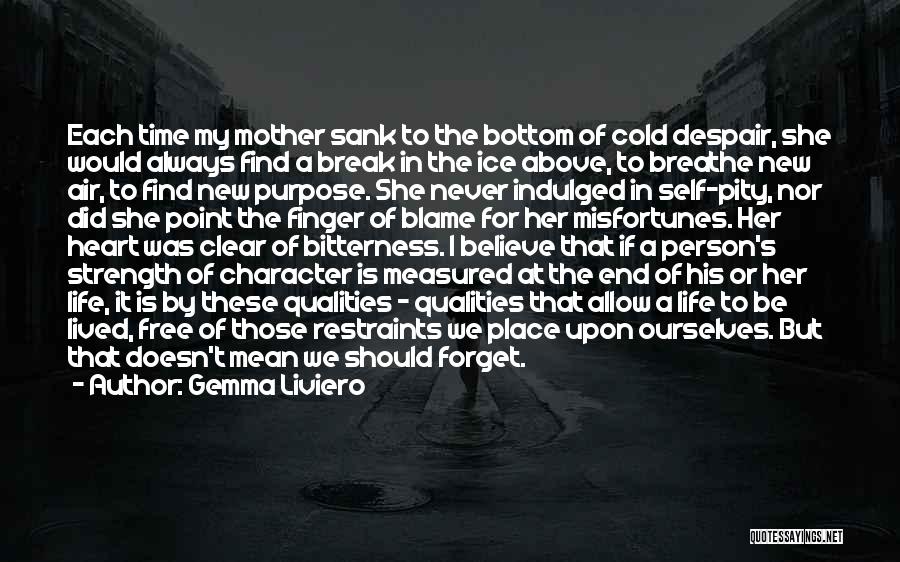 Gemma Liviero Quotes: Each Time My Mother Sank To The Bottom Of Cold Despair, She Would Always Find A Break In The Ice