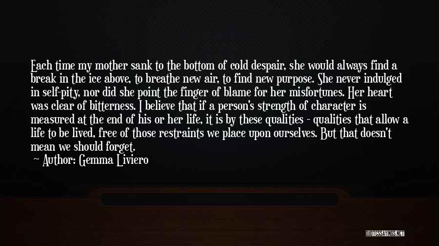 Gemma Liviero Quotes: Each Time My Mother Sank To The Bottom Of Cold Despair, She Would Always Find A Break In The Ice