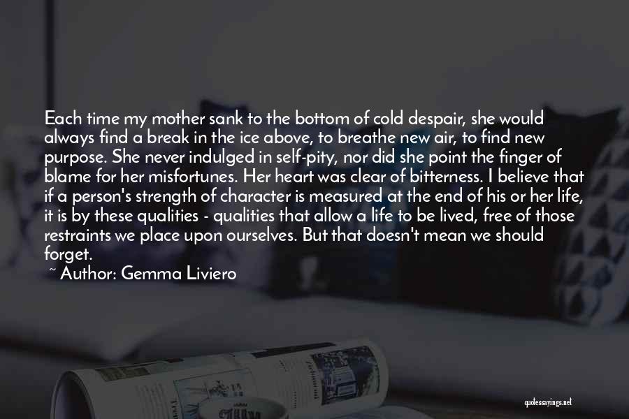 Gemma Liviero Quotes: Each Time My Mother Sank To The Bottom Of Cold Despair, She Would Always Find A Break In The Ice