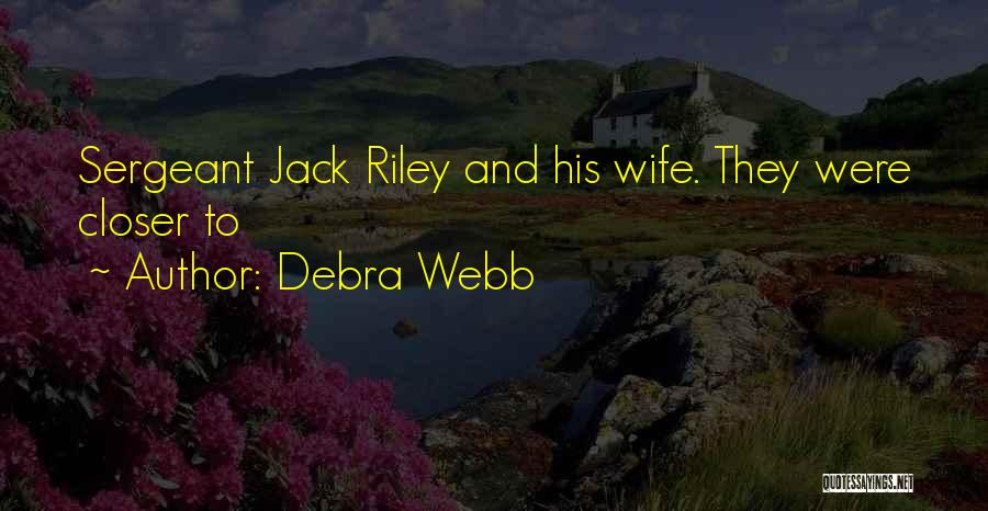 Debra Webb Quotes: Sergeant Jack Riley And His Wife. They Were Closer To