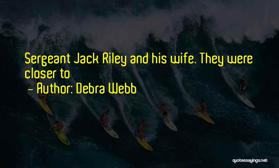 Debra Webb Quotes: Sergeant Jack Riley And His Wife. They Were Closer To