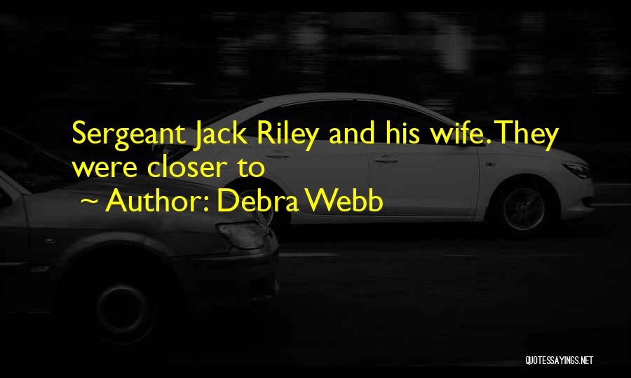 Debra Webb Quotes: Sergeant Jack Riley And His Wife. They Were Closer To