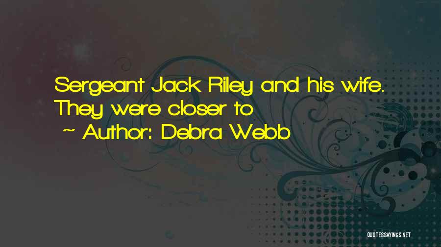 Debra Webb Quotes: Sergeant Jack Riley And His Wife. They Were Closer To