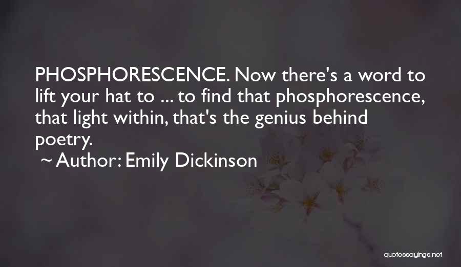 Emily Dickinson Quotes: Phosphorescence. Now There's A Word To Lift Your Hat To ... To Find That Phosphorescence, That Light Within, That's The