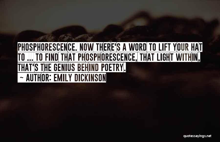 Emily Dickinson Quotes: Phosphorescence. Now There's A Word To Lift Your Hat To ... To Find That Phosphorescence, That Light Within, That's The