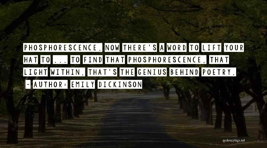 Emily Dickinson Quotes: Phosphorescence. Now There's A Word To Lift Your Hat To ... To Find That Phosphorescence, That Light Within, That's The
