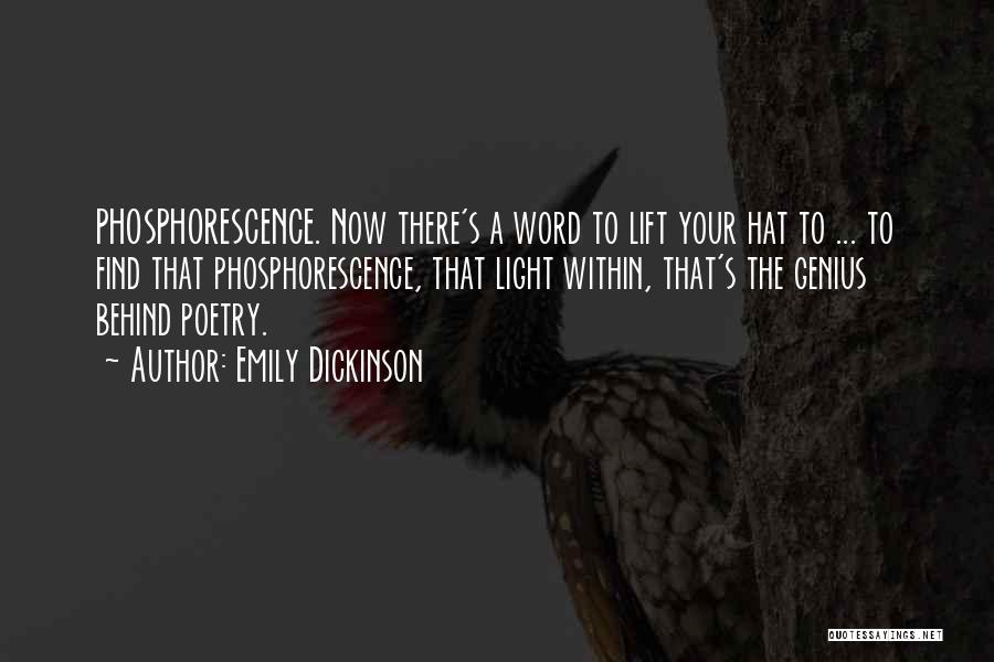 Emily Dickinson Quotes: Phosphorescence. Now There's A Word To Lift Your Hat To ... To Find That Phosphorescence, That Light Within, That's The