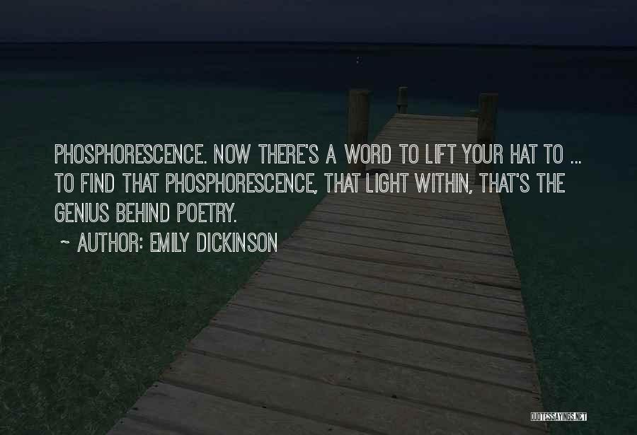 Emily Dickinson Quotes: Phosphorescence. Now There's A Word To Lift Your Hat To ... To Find That Phosphorescence, That Light Within, That's The