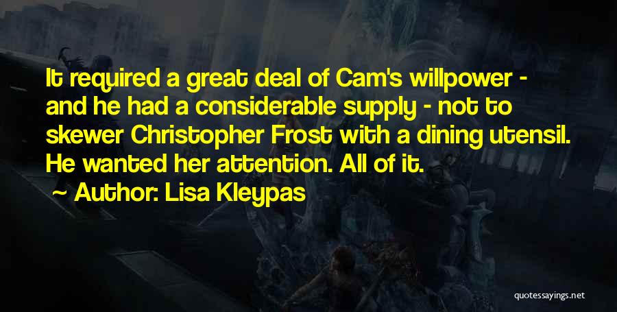 Lisa Kleypas Quotes: It Required A Great Deal Of Cam's Willpower - And He Had A Considerable Supply - Not To Skewer Christopher