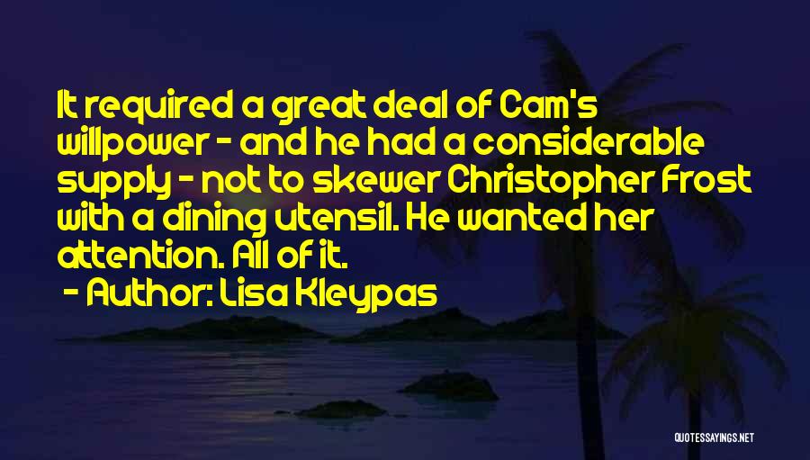Lisa Kleypas Quotes: It Required A Great Deal Of Cam's Willpower - And He Had A Considerable Supply - Not To Skewer Christopher