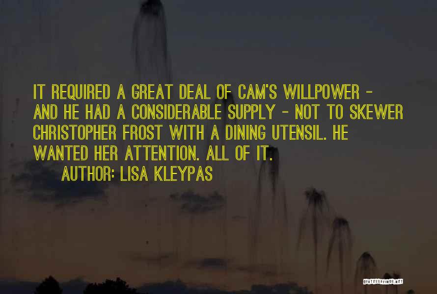 Lisa Kleypas Quotes: It Required A Great Deal Of Cam's Willpower - And He Had A Considerable Supply - Not To Skewer Christopher