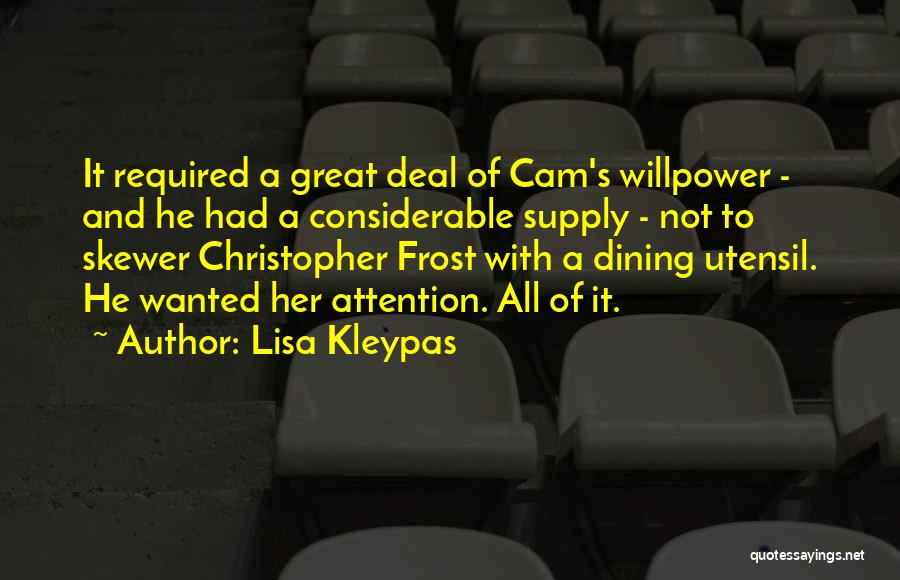 Lisa Kleypas Quotes: It Required A Great Deal Of Cam's Willpower - And He Had A Considerable Supply - Not To Skewer Christopher