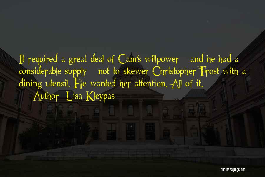 Lisa Kleypas Quotes: It Required A Great Deal Of Cam's Willpower - And He Had A Considerable Supply - Not To Skewer Christopher