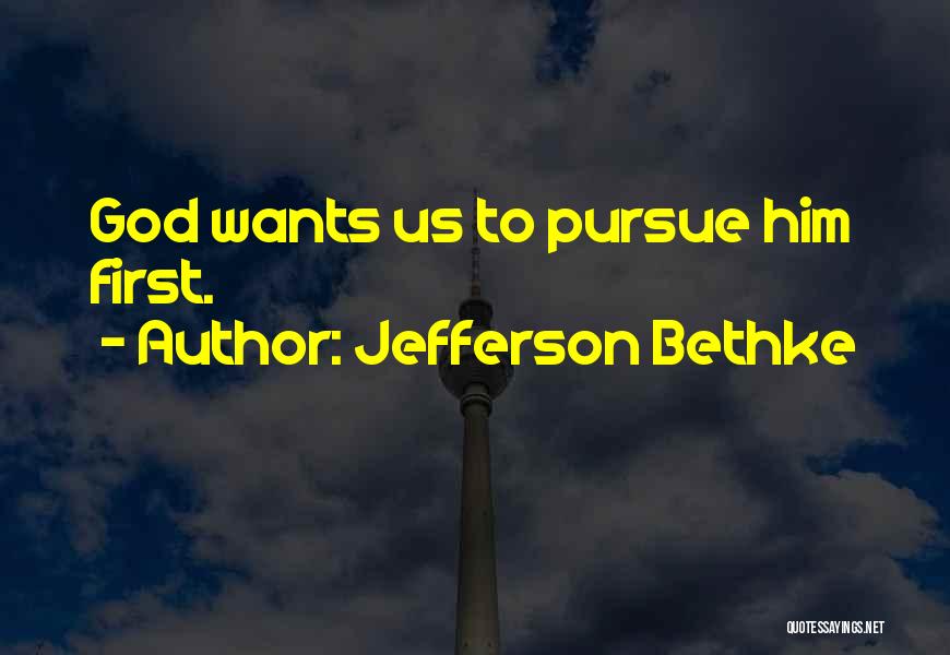 Jefferson Bethke Quotes: God Wants Us To Pursue Him First.