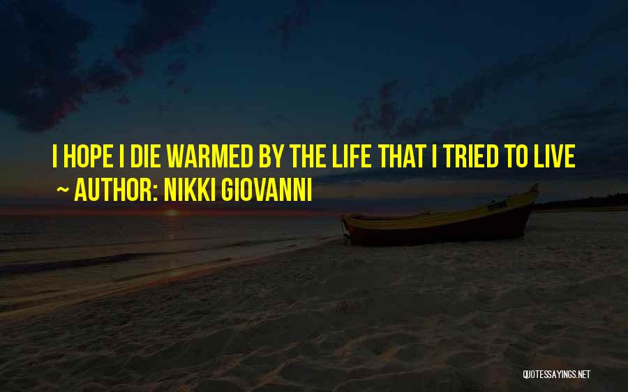 Nikki Giovanni Quotes: I Hope I Die Warmed By The Life That I Tried To Live