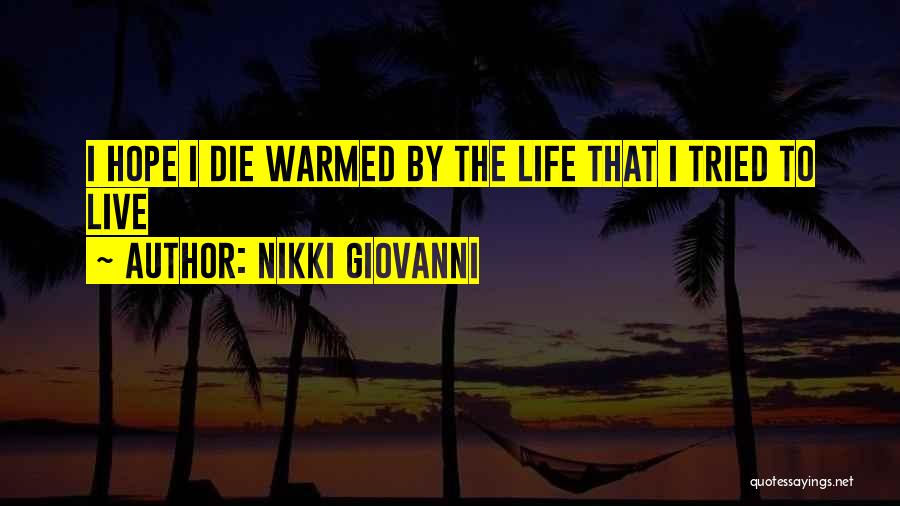 Nikki Giovanni Quotes: I Hope I Die Warmed By The Life That I Tried To Live