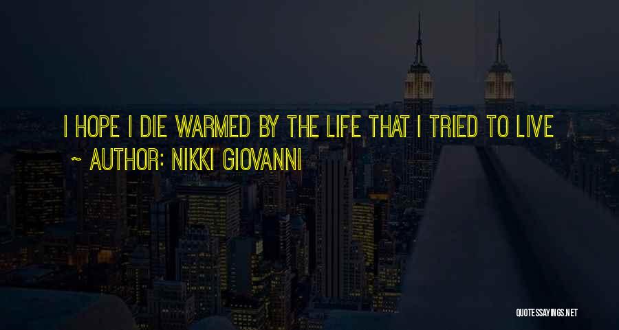 Nikki Giovanni Quotes: I Hope I Die Warmed By The Life That I Tried To Live