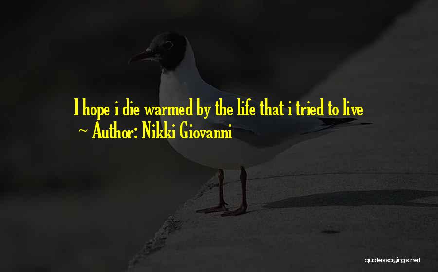 Nikki Giovanni Quotes: I Hope I Die Warmed By The Life That I Tried To Live