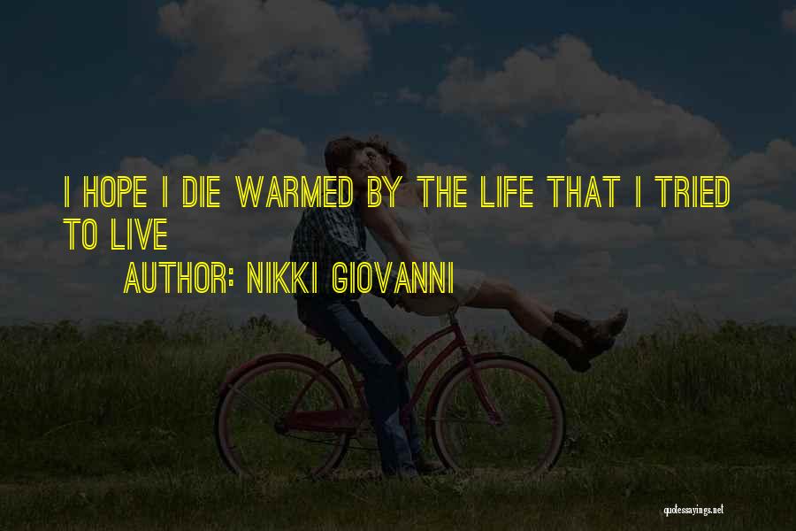 Nikki Giovanni Quotes: I Hope I Die Warmed By The Life That I Tried To Live