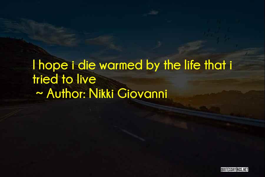 Nikki Giovanni Quotes: I Hope I Die Warmed By The Life That I Tried To Live