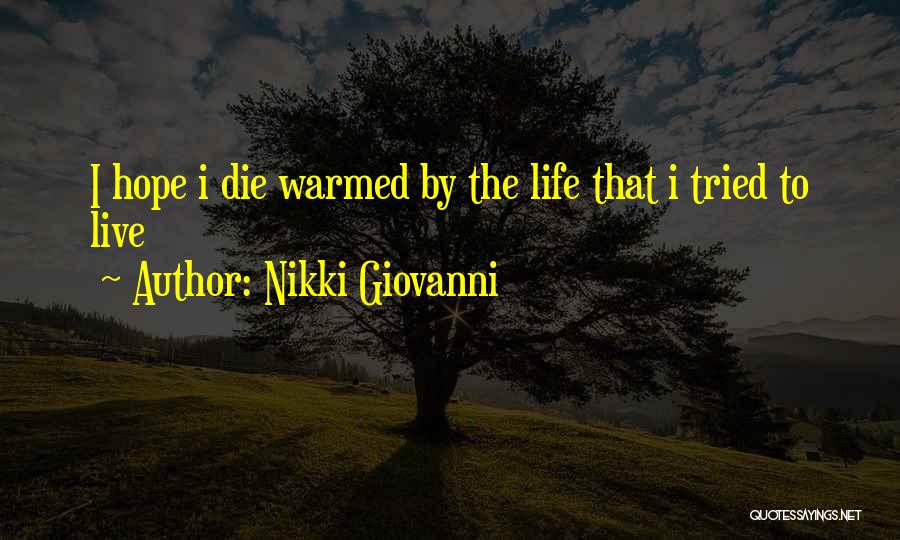Nikki Giovanni Quotes: I Hope I Die Warmed By The Life That I Tried To Live