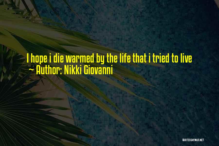 Nikki Giovanni Quotes: I Hope I Die Warmed By The Life That I Tried To Live
