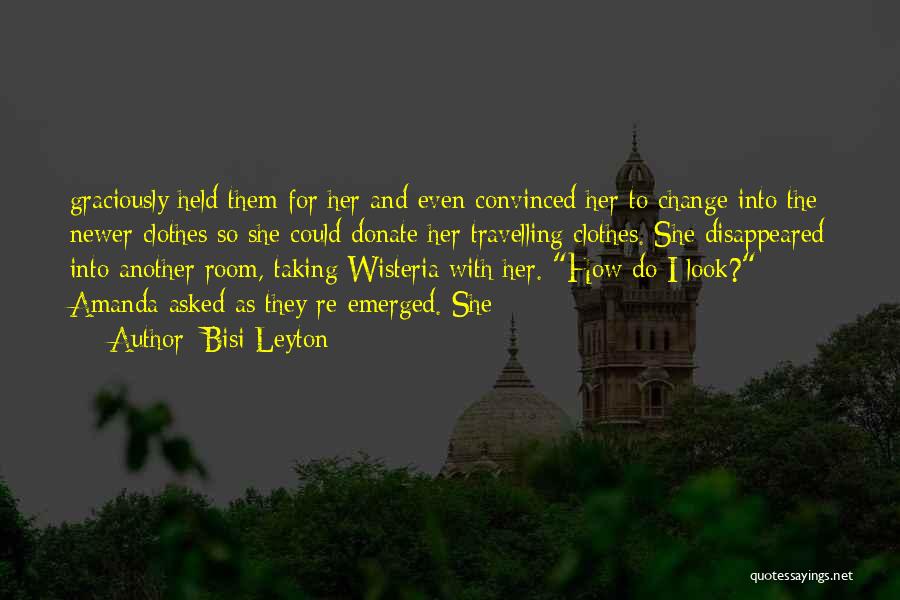 Bisi Leyton Quotes: Graciously Held Them For Her And Even Convinced Her To Change Into The Newer Clothes So She Could Donate Her