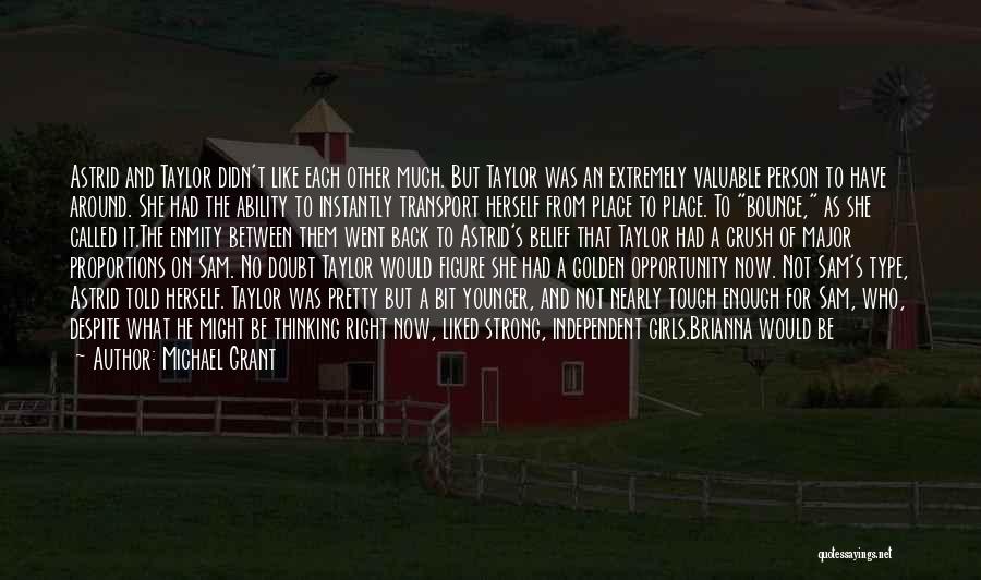 Michael Grant Quotes: Astrid And Taylor Didn't Like Each Other Much. But Taylor Was An Extremely Valuable Person To Have Around. She Had