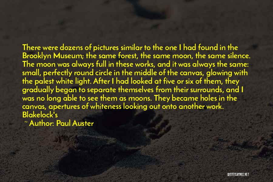 Paul Auster Quotes: There Were Dozens Of Pictures Similar To The One I Had Found In The Brooklyn Museum; The Same Forest, The