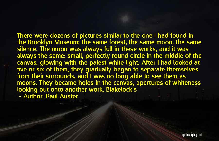 Paul Auster Quotes: There Were Dozens Of Pictures Similar To The One I Had Found In The Brooklyn Museum; The Same Forest, The