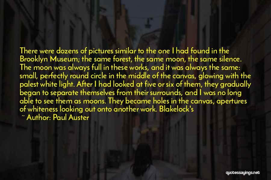 Paul Auster Quotes: There Were Dozens Of Pictures Similar To The One I Had Found In The Brooklyn Museum; The Same Forest, The