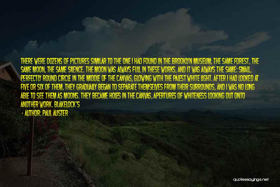 Paul Auster Quotes: There Were Dozens Of Pictures Similar To The One I Had Found In The Brooklyn Museum; The Same Forest, The