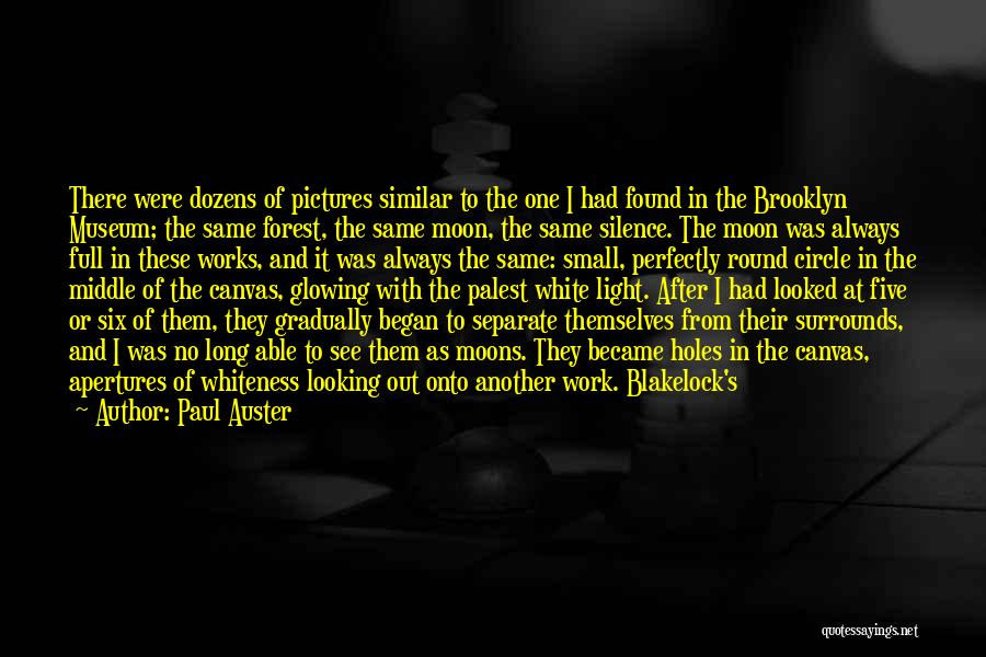 Paul Auster Quotes: There Were Dozens Of Pictures Similar To The One I Had Found In The Brooklyn Museum; The Same Forest, The