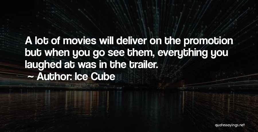 Ice Cube Quotes: A Lot Of Movies Will Deliver On The Promotion But When You Go See Them, Everything You Laughed At Was