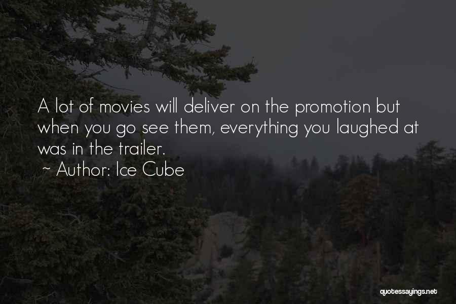 Ice Cube Quotes: A Lot Of Movies Will Deliver On The Promotion But When You Go See Them, Everything You Laughed At Was