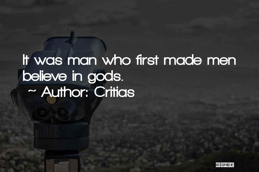 Critias Quotes: It Was Man Who First Made Men Believe In Gods.