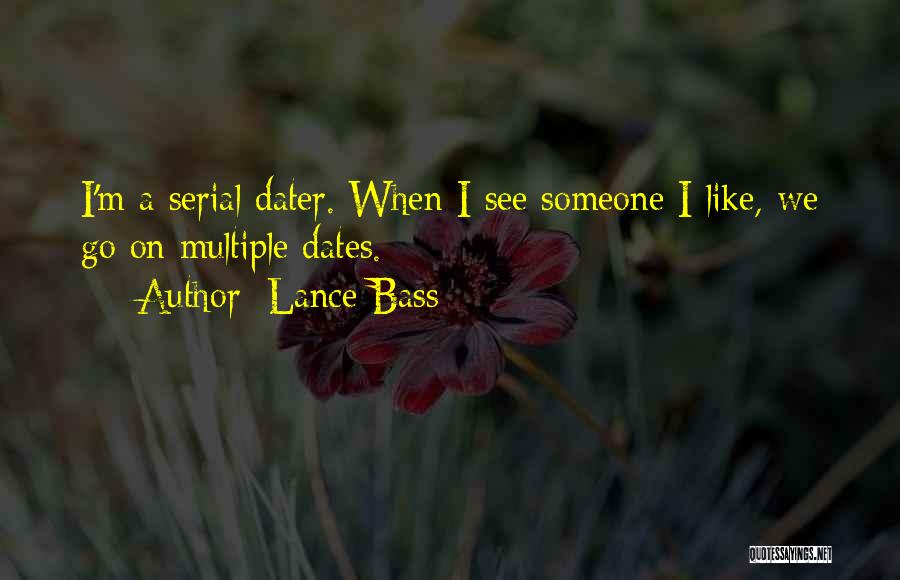 Lance Bass Quotes: I'm A Serial Dater. When I See Someone I Like, We Go On Multiple Dates.