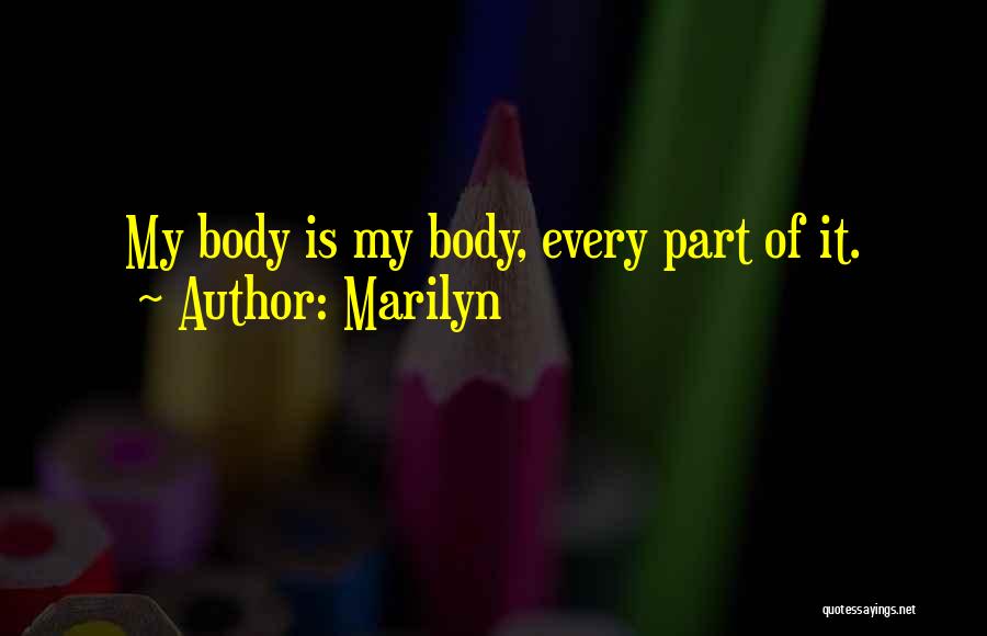 Marilyn Quotes: My Body Is My Body, Every Part Of It.