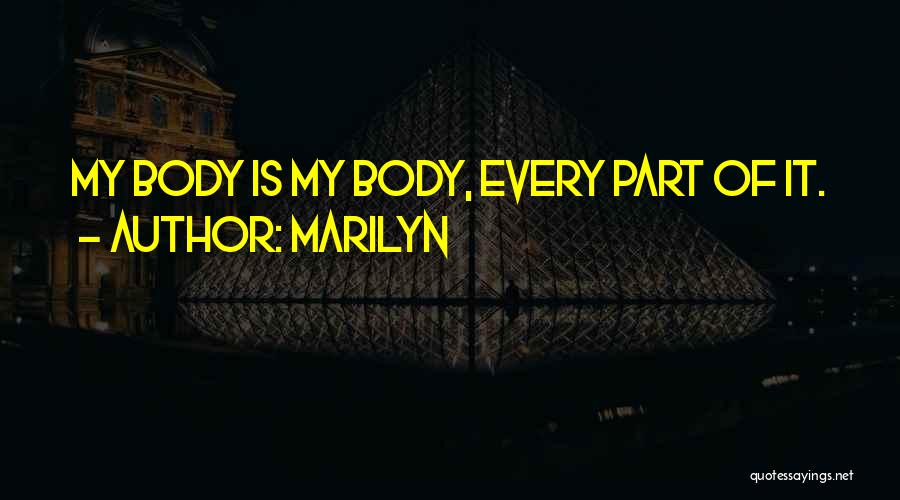 Marilyn Quotes: My Body Is My Body, Every Part Of It.