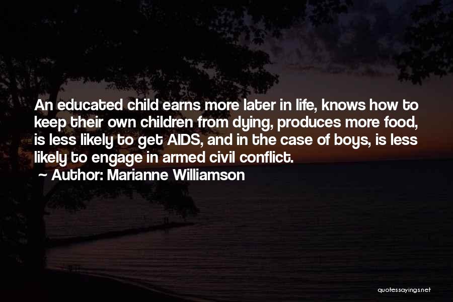 Marianne Williamson Quotes: An Educated Child Earns More Later In Life, Knows How To Keep Their Own Children From Dying, Produces More Food,
