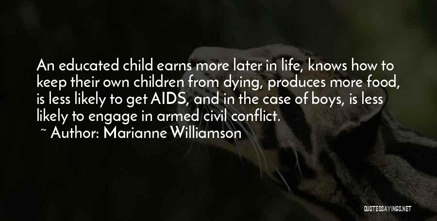 Marianne Williamson Quotes: An Educated Child Earns More Later In Life, Knows How To Keep Their Own Children From Dying, Produces More Food,