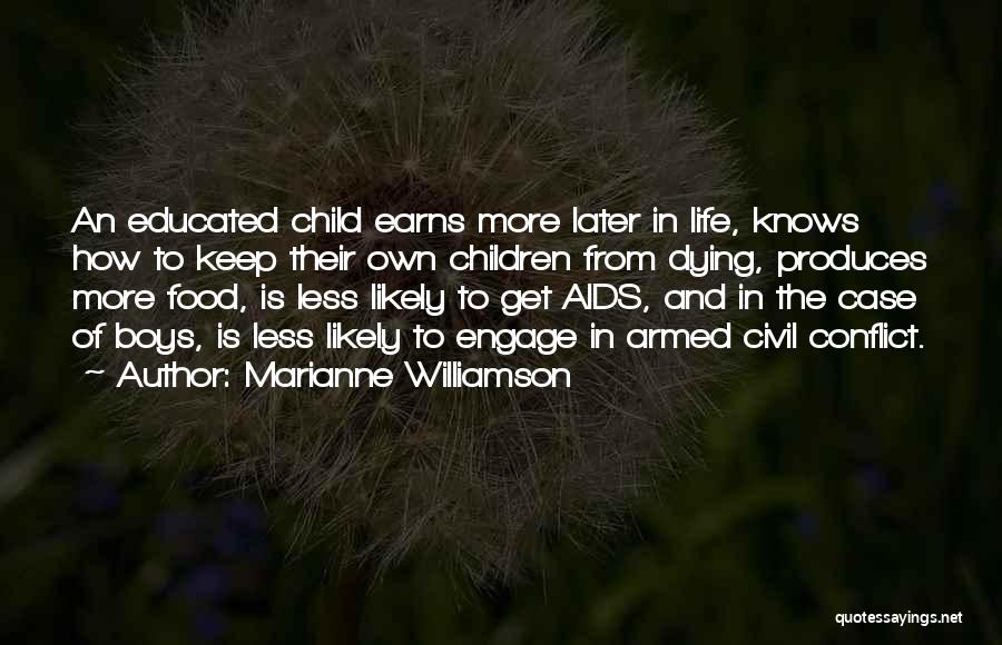 Marianne Williamson Quotes: An Educated Child Earns More Later In Life, Knows How To Keep Their Own Children From Dying, Produces More Food,