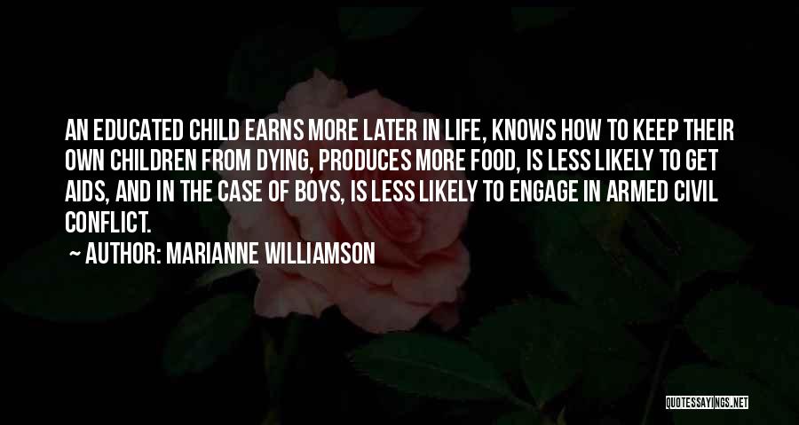 Marianne Williamson Quotes: An Educated Child Earns More Later In Life, Knows How To Keep Their Own Children From Dying, Produces More Food,