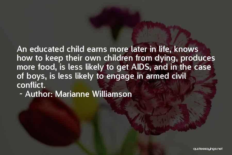 Marianne Williamson Quotes: An Educated Child Earns More Later In Life, Knows How To Keep Their Own Children From Dying, Produces More Food,