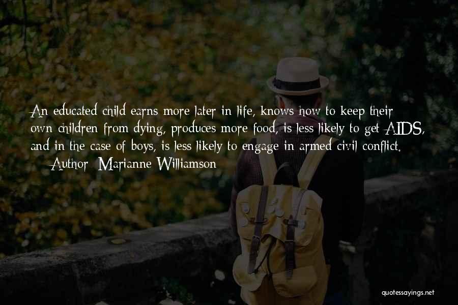 Marianne Williamson Quotes: An Educated Child Earns More Later In Life, Knows How To Keep Their Own Children From Dying, Produces More Food,