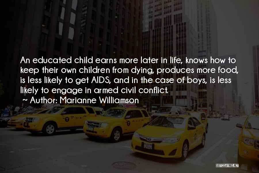 Marianne Williamson Quotes: An Educated Child Earns More Later In Life, Knows How To Keep Their Own Children From Dying, Produces More Food,